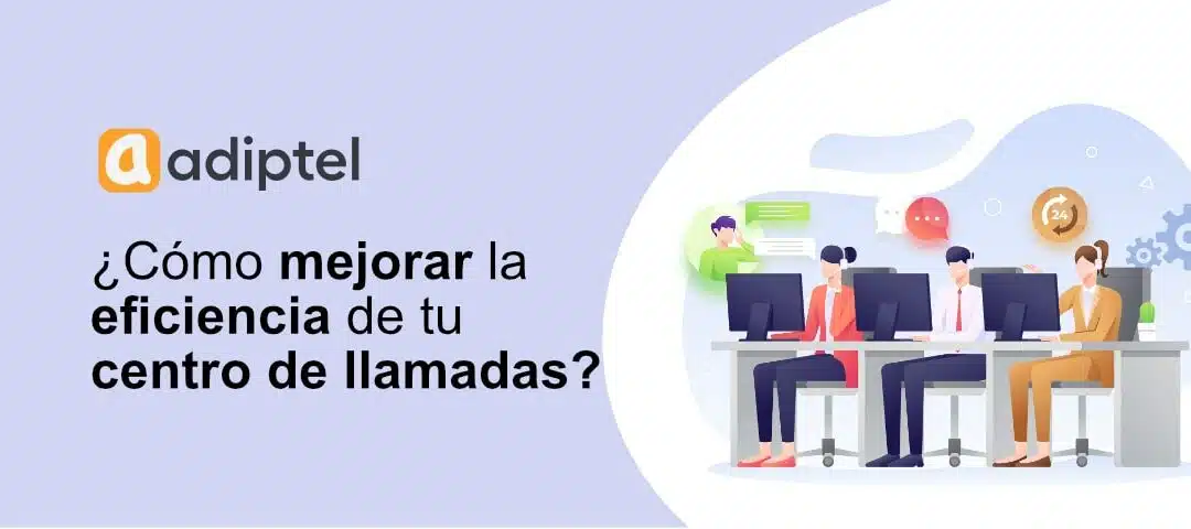 ¿Cómo mejorar la eficiencia de tu centro de llamadas?